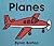 Airplanes: An Illustrated Book About Seaplanes to Crop Dusters for Children (Ages 4-8)