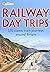 Railway Day Trips: 150 clas...