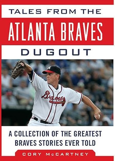 Tales from the Atlanta Braves Dugout: A Collection of the Greatest Braves Stories Ever Told (Tales from the Team)