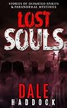 Ghost Stories: Lost Souls - Stories Of Departed Spirits & Paranormal Mysteries (Hauntings, Paranormal Mystery, Ghost Stories, Young Adult Ghost Stories)