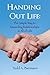 Handing Out Life: The Simple Way to Rewarding Relationships in All of Life