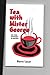 Tea with Mister George