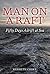 Man on a Raft: Fifty Days A...