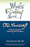 What's So Funny About... OR Nursing?: A Creative Approach to Celebrating Your Profession
