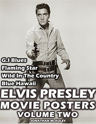ELVIS PRESLEY MOVIE POSTERS, VOL. 2: G.I. Blues Flaming Star Wild In The Country Blue Hawaii - Posters-Lobby Cards-Stills-Photos (Kindle Edition)