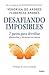 Desafiando imposibles: 7 pasos para derribar obstáculos y alcanzar tus metas (Spanish Edition)