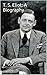 T. S. Eliot: A Biography