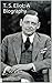 T. S. Eliot: A Biography