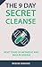 The Secret 9 Day Cleanse: Speed Up Your Metabolism, Cure Insulin Resistance, and Cleanse Your Body