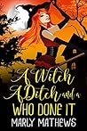 A Witch A Ditch and a Who Done It by Marly Mathews