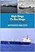High Kings To Sea Kings: A Tale of Three Ships and the Landlubber Who Went To Sea