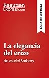 La elegancia del erizo de Muriel Barbery (Guía de lectura): Resumen y análsis completo (Spanish Edition) La elegancia del erizo de Muriel Barbery (Guía de lectura): Resumen y análsis completo (Spanish Edition)
