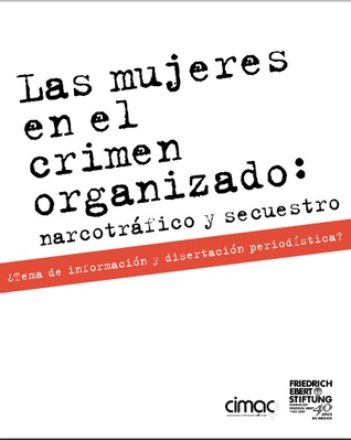 Las mujeres en el crimen organizado : Narcotráfico y secuestro : ¿Tema de información y disertación periodística?