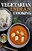 Vegetarian: Indian Cooking For Herbivores-High Protein Traditional Savory Recipes