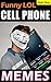Memes: Cell Phone Funny LOL Memes & Jokes: Cell Phone Hilarity, Magical Technology, Badass Brick Phones! Epic Super Pack (Parody)