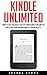 Kindle Unlimited: 7 Tips to Maximizing Kindle Unlimited Subscription Account Benefits and Getting the Most from Your Kindle Unlimited Books