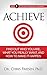ACHIEVE: Find Out Who You Are, What You Really Want, And How To Make It Happen