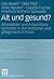 Alt und gesund?: Altersbilder und Präventionskonzepte in der ärztlichen und pflegerischen Praxis (Alter(n) und Gesellschaft 11) (German Edition)