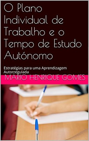 O Plano Individual de Trabalho e o Tempo de Estudo Autónomo: Estratégias para uma Aprendizagem Autorregulada (Escola Para Todos Livro 2)