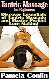 Tantric Massage for Beginners: Discover Essentials of Tantric Massage and Master Perfect Love Making: (Tantric Secrets, Tantric Love) (Tantric Massage Techniques)