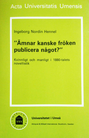 “Ämnar kanske fröken publicera något?” Kvinnligt och manligt i 1880-talets novellistik