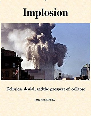 Implosion: Delusion, denial, and the prospect of collapse (Kindle Edition)