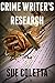 Crime Writer's Research: Your One-Stop Answer Center to Crime Writing, Murder, Police Procedures, Serial Killers, and More