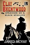 Stranger on a Black Stallion (Clay Brentwood Book 1)