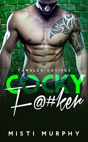 Cocky F@#ker (Tangled Desires, #3)
