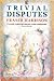 Trivial Disputes by Fraser Harrison
