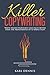Killer Copywriting: The Mentality Behind How To Write Highly Profitable Sales Pages Better Than The Professionals In 12 Simple Steps.