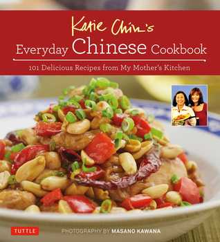 Katie Chin's Everyday Chinese Cookbook: 101 Delicious Recipes from My Mother's Kitchen (Hardcover)