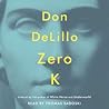 Zero K by Don DeLillo Zero K by Don DeLillo