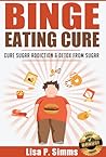 Binge Eating Cure by Lisa P. Simms