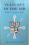 Vultures in the Air: Voices from Northern Nigeria
