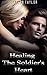 Healing The Soldier's Heart: MILITARY ROMANCE COLLECTION (An Alpha Male Bady Boy Navy SEAL Contemporary Mystery Romance) (Military Romance Short Stories Collection)