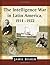 The Intelligence War in Latin America, 1914-1922