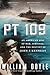 PT 109: An American Epic of War, Survival, and the Destiny of John F. Kennedy