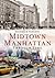 Midtown Manhattan Through Time (America Through Time)