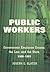Public Workers: Government Employee Unions, the Law, and the State, 1900–1962 (Ilr Press Books)
