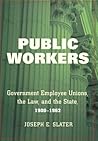 Public Workers: Government Employee Unions, the Law, and the State, 1900–1962 (Ilr Press Books) Public Workers: Government Employee Unions, the Law, and the State, 1900–1962 (Ilr Press Books)