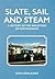 Slate, Sail and Steam: A History of the Industries of Porthmadog