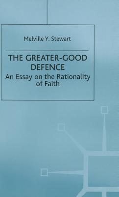 The Greater-Good Defence: An Essay on the Rationality of Faith