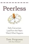 Peerless: : Defy Convention, Lead from the Heart, Watch What Happens Peerless: : Defy Convention, Lead from the Heart, Watch What Happens