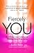 Fiercely You: Be Fabulous a...