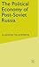 The Political Economy of Post-Soviet Russia by Vladimir M. Tikhomirov