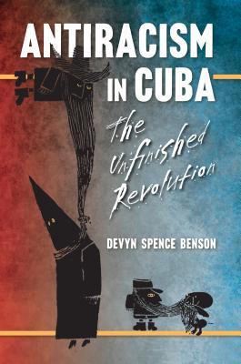 Antiracism in Cuba: The Unfinished Revolution (Envisioning Cuba)