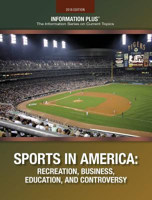 Sports in America: Recreation, Business, Education and Controversey (Information Plus Reference Series)