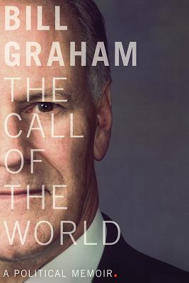 The Call of the World: A Political Memoir (The C.D. Howe Series in Canadian Political History)