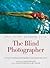 The Blind Photographer by Julian Rothenstein
